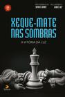 Livro - Xeque-mate nas sombras, a vitória da luz