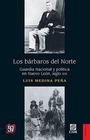 Los Bárbaros Del Norte Guardia Nacional Y Política En Nuevo León, Siglo Xix