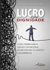 Lucro com Dignidade: Como Empresários Lidam com Dilemas de Dignidade na Gestão das Empresas Capa comum - APPRIS