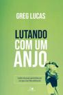 Lutando com um Anjo - Editora Vida Nova