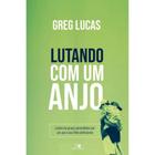 Lutando com um Anjo, Greg Lucas - Vida Nova - MDF Quadros