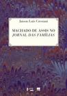 Machado de assis no jornal das famílias - NANKIN EDITORIAL