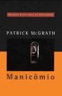 Manicômio - grandes escritores da atualidade 30 - patrick mcgrath