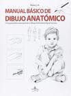 Manual Básico de Dibujo Anatómico. Una Guía Práctica Para Aprender A Dibujar Fácilmente La Figura