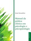 Manual da pratica clinica em psicologia e psicopatologia - EDGARD BLUCHER