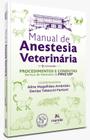 Manual De Anestesia Veterinária - 1ª Edição - Procedimentos e Condutas - Serviço de Anestesia da FMVZ USP