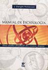 Manual de Escatologia, J Dwinght Pentecost - Vida -