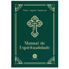 Manual de Espiritualidade (capa dura) - Pe. Auguste Saudreau - Editora Santa Cruz