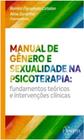 Manual de gênero e sexualidade na psicoterapia fundamentos teóricos e intervenções clínicas