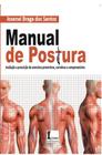 Manual de postura - avaliação e prescrição de exercícios preventivos, corretivos e compensatórios
