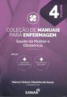 Manual de Saúde da Mulher e Obstetrícia - Coleção de Manuais para Enfermagem - Volume 4 - SANAR