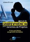 Manual de Sobrevivência Para Gerentes de Projetos: O Livro Que Faltava Aos Gerentes de Projetos - BRASPORT