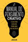 Manual do pensamento criativo, o: o guia para resolver problemas nos negoci - UBOOK