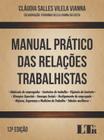 Manual Pratico das Relacoes Trabalhistas - Admissao de Empregados, Contrato - LTR