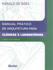 MANUAL PRATICO DE ARQUITETURA PARA CLINICAS E LABORATORIOS - 2ª EDICAO