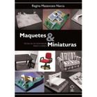 Maquetes & Miniaturas - Técnicas De Montagem Passo-A-Passo - Giz Editorial