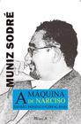 Máquina de Narciso, A: televisão, indivíduo e poder no Brasil, 4a edição - MAUAD X