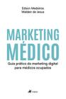 Marketing Médico: Guia pratico do marketing digital para medicos ocupados - Viseu