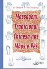 Massagem tradicional chinesa nas maos e pes