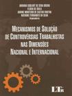 Mecanismos de Solução de Controvérsias Trabalhistas nas Dimensões Nacional e Internacional - LTR EDITORA