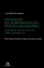 Mediacao na administracao publica brasileira: o desenho institucional e pro - LIVRARIA ALMEDINA