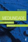 Mediunidade: estudo e prática - Programa I