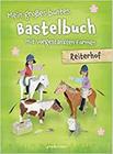 Mein großes buntes Bastelbuch - Reiterhof