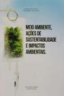 Meio ambiente, ações de sustentabilidade e impactos ambientais.