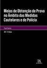 Meios de obtençao de prova no ambito das medidas cautelares e de policia