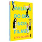 Melhor do que nos filmes, Livro de Lynn Painter vai conquistar os fãs de comédias românticas com uma protagonista determinada a encontrar seu felizes