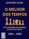 Melhor dos Tempos, o - Uma Historia do Xadrez no Seculo Vinte - 1901-1960 - Solis