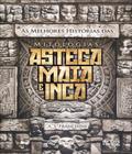 Melhores historias das mitologias asteca, maia e inca, as