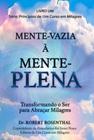 Mente-vazia à mente-plena - transformando o ser para abraçar milagres