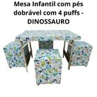 Mesa Infantil pernas dobrável com 4 puffs Conjunto Dinossauros Volta as aulas Mesa ideal para atividade escolar