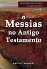 Messias No Antigo Testamento, O - Série Estudos Sobre A Teologia Bíblica Do Antigo Testamento - SHEDD