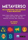 Metaverso no Marketing, nas Marcas e nos Negócios