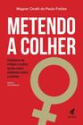 Metendo a Colher - Coletânea De Artigos e Outros Textos Sobre Violência Contra a Mulher - GRYPHUS