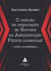 Método de negociação de Harvard na Administração Pública consensual, O - Limites e Possibilidades