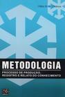 Metodologia. Processo de Produção, Registro e Relato do Conhecimento