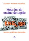 Métodos de ensino de inglês. teorias, práticas, ideologias
