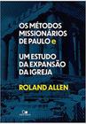 Métodos missionários de paulo e um estudo da expansão da igreja, os - VIDA NOVA