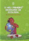 Meu Primeiro Dicionário de Ecologia, O - PALLAS EDITORA