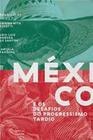 México e os Desafios do Progressismo Tardio - ELEFANTE EDITORA