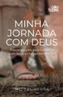 Minha Jornada com Deus Passos seguros para caminhar com Jesus e chegar bem ao fim Miguel Uchoa