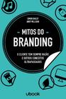 Mitos do branding: o cliente tem sempre razao e ou - UBOOK