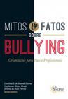 Mitos e Fatos Sobre Bullying: Orientações Para Pais e Profissionais - SINOPSYS
