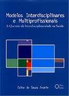 Modelos Interdisciplinares e Multiprofissionais, a Questao da Interdiscipli - Holos