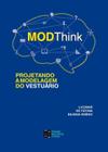 Modthink- projetando a modelagem do vestuario