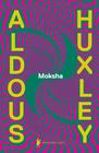 Moksha - Os Escritos Clássicos De Aldous Huxley Sobre Psicodélicos e a Experiência Visionária (1931 - BIBLIOTECA AZUL