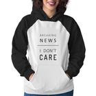 Moletom Feminino Breaking news: I don't care - Foca na Moda